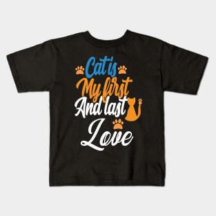 love my cat's my first and last love Kids T-Shirt